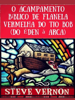 cover image of O Acampamento Bíblico de Flanela Vermelha do Tio Bob (Do Éden à Arca)